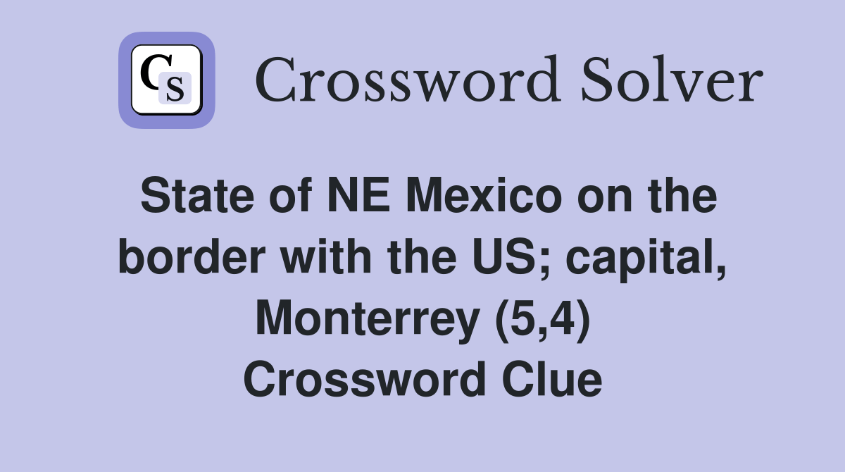 State of NE Mexico on the border with the US; capital, Monterrey (5,4